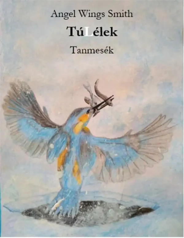 Angel Wings Smith: TúLélek tanmesék E-book